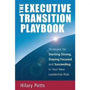 USED-The Executive Transition Playbook: Strategies for Starting Strong, Staying Focused, and Succeeding in Your New Leadership Role by Potts, Hilary (Paperback)