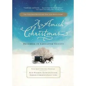 USED-An Amish Christmas, Expanded Edition: A Choice to Forgive / A Miracle for Miriam / One Child / Christmas Cradles by Beth Wiseman (Hardcover)