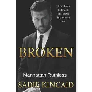 Broken: A Billionaire Marriage of Convenience Romance: Manhattan Ruthless -- Sadie Kincaid - Paperback