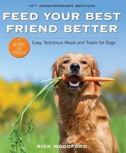 USED-Feed Your Best Friend Better, Revised Edition: Easy, Nutritious Meals and Treats for Dogs by Woodford, Rick (Paperback)