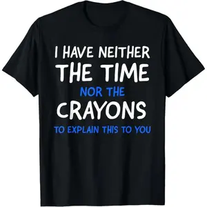 🖤Men'S I Don'T Have The Time Or The Crayons Funny Sarcasm Quote Short Sleeve T-Shirt