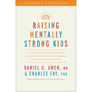 Raising Mentally Strong Kids: How to Combine the Power of Neuroscience with Love and Logic to Grow Confident, Kind, Responsible, and Resilient Children and Young Adults Hardcover – March 26, 2024