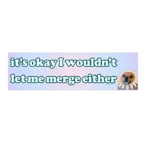 It's Okay I Wouldn't Let me Merge Either | Bumper Sticker AND Magnet | Funny Meme Sticker | 8.7'' X 2.7'' | Waterproof Premium Quality
