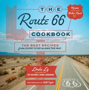 The Route 66 Cookbook: The Best Recipes from Every Stop Along the Way -- Linda Ly - Hardcover