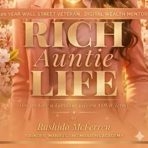 Rich Auntie Life by Rashida McFerren: How To Live a Fabulous Life on Your Own Terms, 20 Year Wall Street Veteran, Digital Wealth Mentor