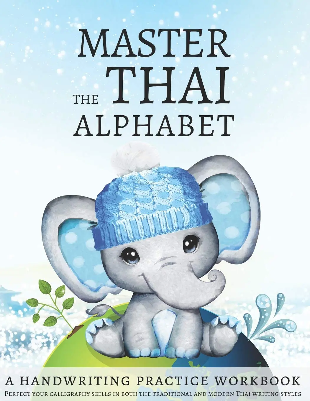 Master the Thai Alphabet, a Handwriting Practice Workbook: Perfect your calligraphy skills in both the traditional and modern Thai writing styles