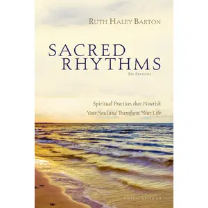 Sacred Rhythms Bible Study Participant's Guide: Spiritual Practices that Nourish Your Soul and Transform Your Life by Ruth Haley Barton [Paperback Book]