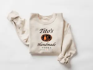 Tito Crewneck Sweatshirt, TITO'S Handmade Vodka Sweatshirt, Austin Texas Label Sweater, Vodka Alcohol Sweatshirt, Tito's Fan Gift, Texan Tee TTS 1 1511x03