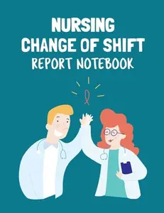 USED-Nursing Change Of Shift Report Notebook: Patient Care Nursing Report Change of Shift Hospital RN's Long Term Care Body Systems Labs and Tests Assessme by Larson, Patricia (Paperback)