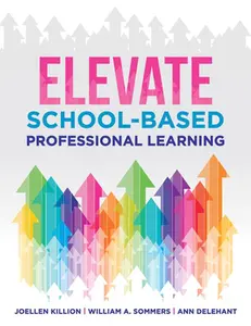 USED-Elevate School-Based Professional Learning: (Implement School-Based Pd Based on Authors' Research and Real Experiences with Strategies That Work) by Killion, Joellen (Paperback)