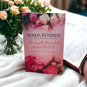 Woman to Woman 21- Day Prayer Guide Becoming the Woman God Destined You to Be
