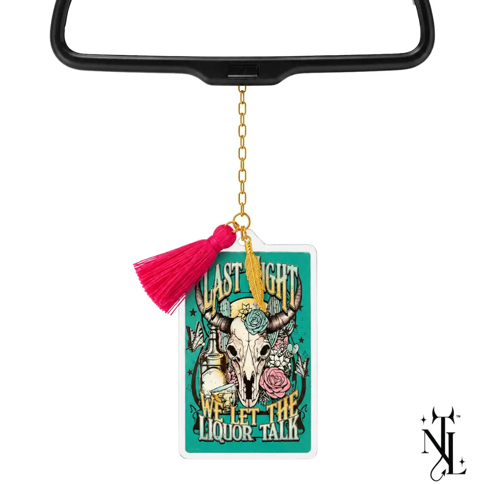 NTL Charms Last Night We Let The Liquor Talk Hanging Rearview Mirror Accessory Car Charm