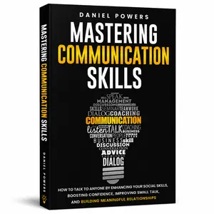 Mastering Communication Skills: Self-Help Book by Daniel Powers - Enhance Social Skills, Boost Confidence, Improve Small Talk, Build Meaningful Relationships for Talking to Anyone (Paperback), Books