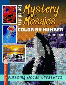 Mystery Mosaics Color By Number Amazing Ocean Creatures: Pixel Art Coloring Book for Adults, Stress Relief & Relaxation