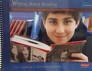 USED-Grade 7, Unit 2, Writing About Reading: From Reader's Notebooks to Companion Books, 9780325059471, 0325059470, 2014 by Lucy Caulkins (Unknown)