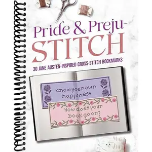 Pride and Preju-stitch: 30 Jane Austen–Inspired Cross-Stitch Bookmarks (Dover Crafts: Embroidery & Needlepoint)