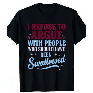 I Refuse To Argue Funny Sarcastic Unisex T-Shirt Casual Short Sleeve Round Neck Bold Statement Tee