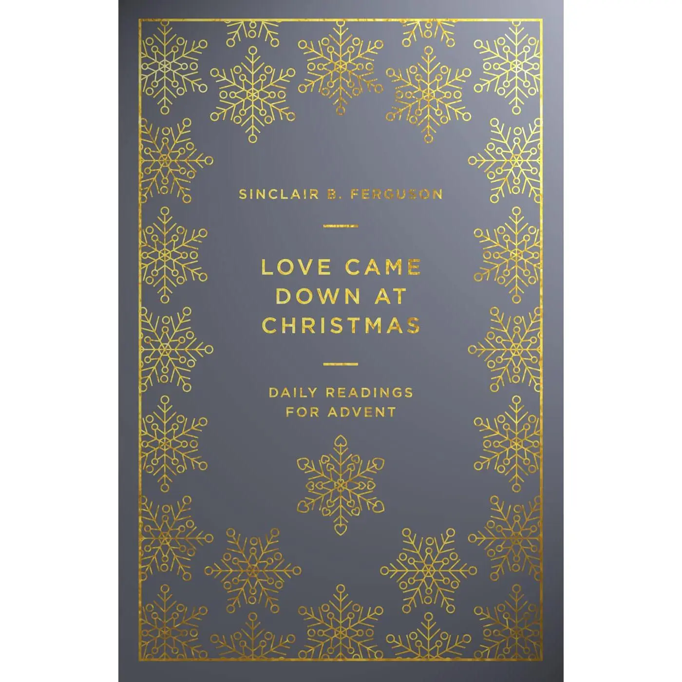Love Came Down at Christmas: A Daily Advent Devotional -- Sinclair B. Ferguson - Paperback