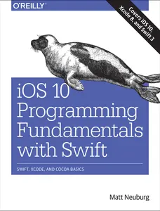 USED-iOS 10 Programming Fundamentals with Swift: Swift, Xcode, and Cocoa Basics by Matt Neuburg (Paperback)