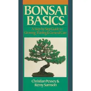 USED-Bonsai Basics: A Step-By-Step Guide to Growing, Training & General Care by Pessey, Christian (Paperback)