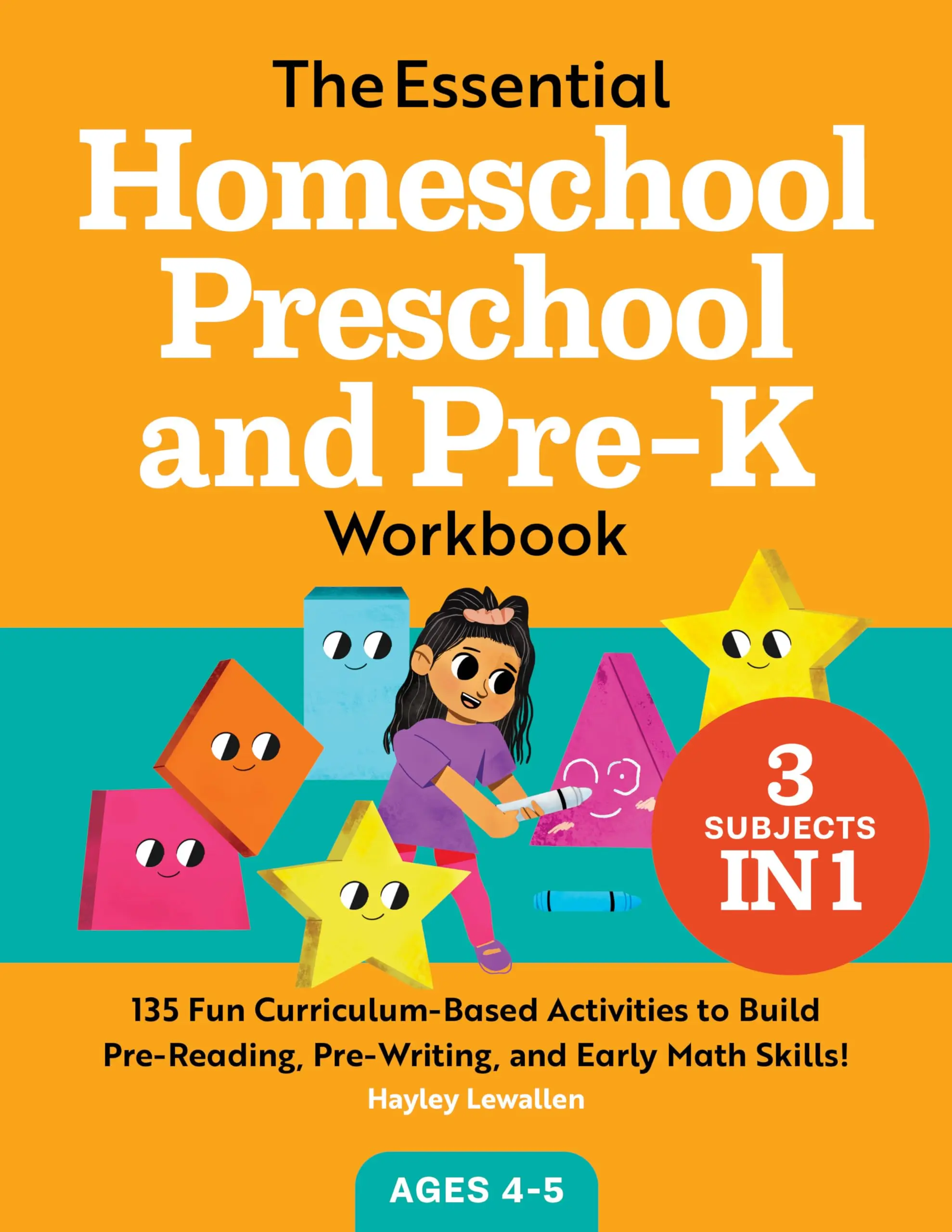 The Essential Homeschool Preschool and Pre-K Workbook: 135 Fun Curriculum-Based Activities to Build Pre-Reading, Pre-Writing, and Early Math Skills! -- Hayley Lewallen - Paperback