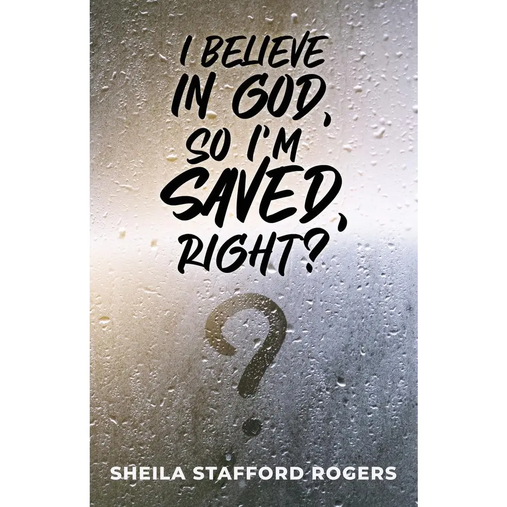 USED-I Believe in God, So I'm Saved, Right? by Rogers, Sheila Stafford (Paperback)