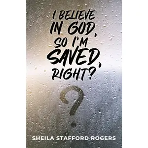 USED-I Believe in God, So I'm Saved, Right? by Rogers, Sheila Stafford (Paperback)