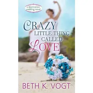 USED-Crazy Little Thing Called Love: A Destination Wedding Novel by Vogt, Beth K. (Library Binding)