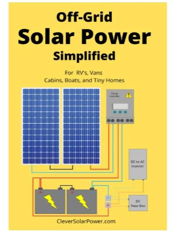 Off Grid Solar Power Simplified: Science & Technology Guide Book for RVs, Cabins with Boat Compatibility