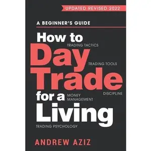 USED-How to Day Trade for a Living: A Beginner's Guide to Trading Tools and Tactics, Money Management, Discipline and Trading Psychology by Aziz, Andrew (Paperback)