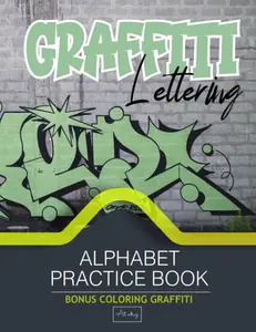 Graffiti Lettering Alphabet Practice Book: Draw Over The Lines & Practice Drawing graffiti Alphabets / ART
