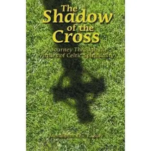 USED-The Shadow of the Cross: A Journey Through the Virtues of Celtic Spirituality by Barr, Eric R. (Paperback)
