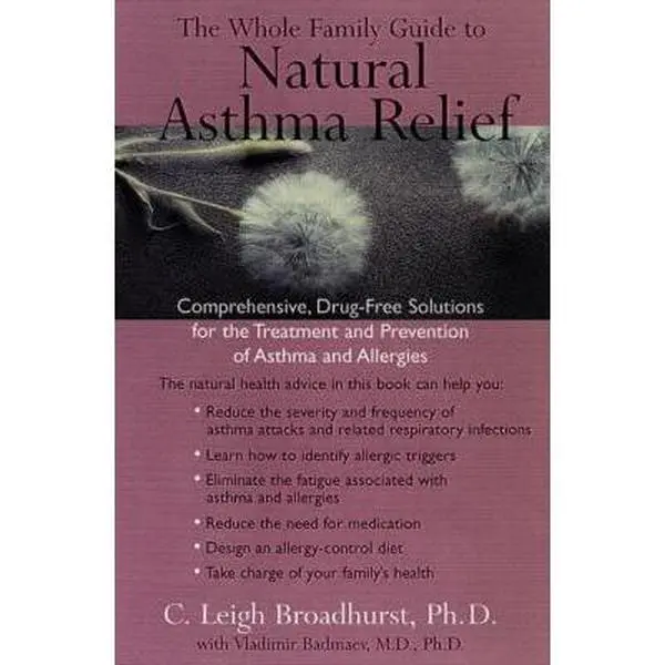 USED-The Whole Family Guide to Natural Asthma Relief: comph Drug Free solns for Treatment Prevention Asthma Allergies by Ph.D C. Leigh Broadhurst (Paperback)