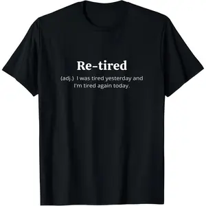 Funny Retired Definition T-Shirt| Sarcastic Retirement Tee for Men and Women| Premium Quality for a Comfy Fit| Perfect Gift for New Retirees