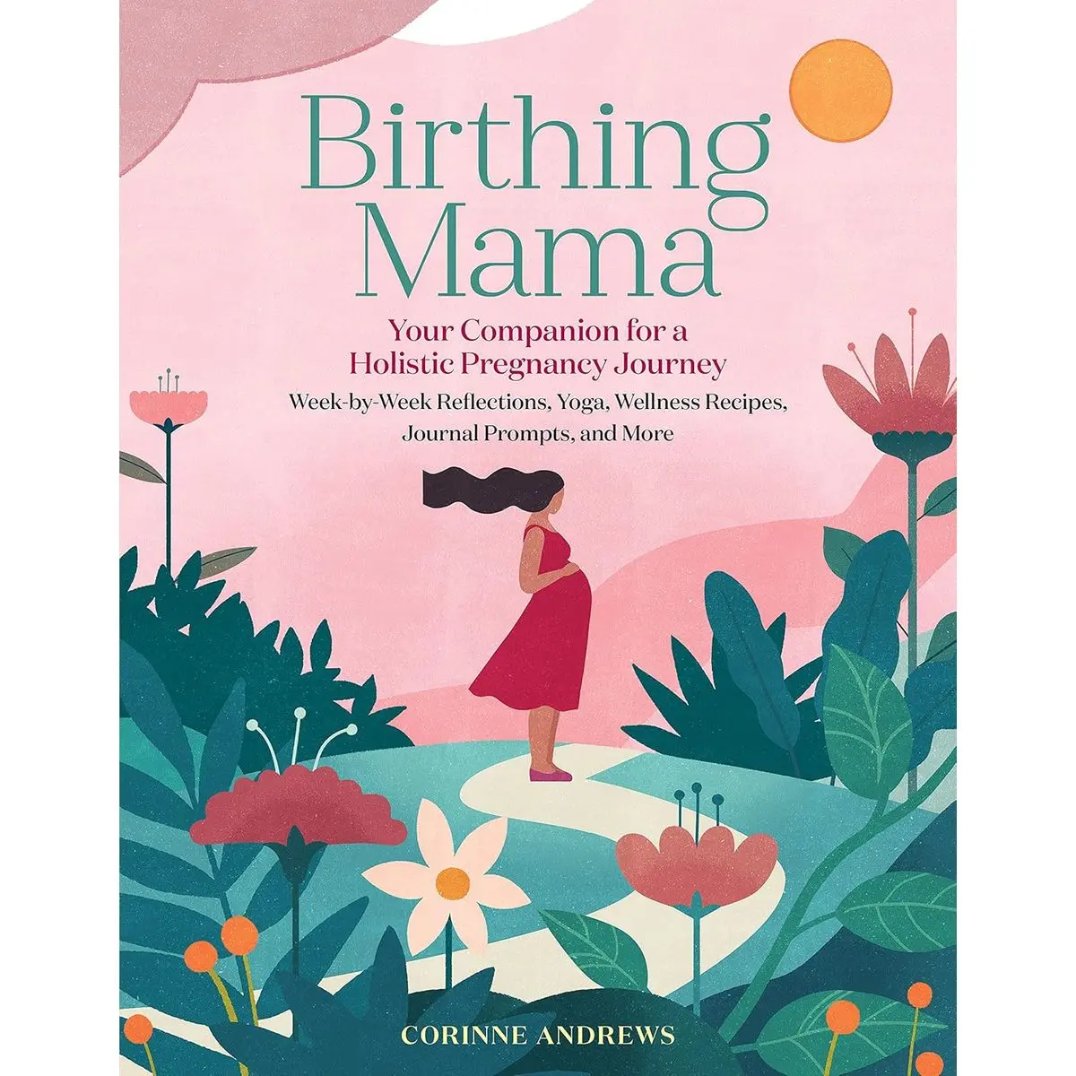 Birthing Mama: Your Companion for a Holistic Pregnancy Journey with Week-by-Week Reflections, Yoga, Wellness Recipes, Journal Prompts, and More Paperback – September 14, 2021