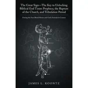USED-The Great Sign-The Key to Unlocking Biblical End Times Prophecy, the Rapture of the Church, and Tribulation Period: Putting the Four Blood Moons and G by Koontz, James L. (Paperback)
