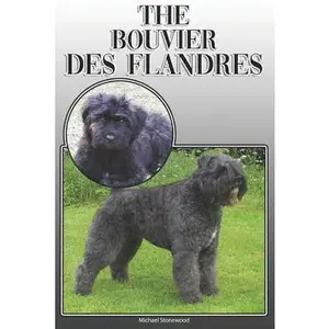 USED-The Bouvier Des Flandres: A Complete and Comprehensive Owners Guide To: Buying, Owning, Health, Grooming, Training, Obedience, Understanding and by Stonewood, Michael (Paperback)