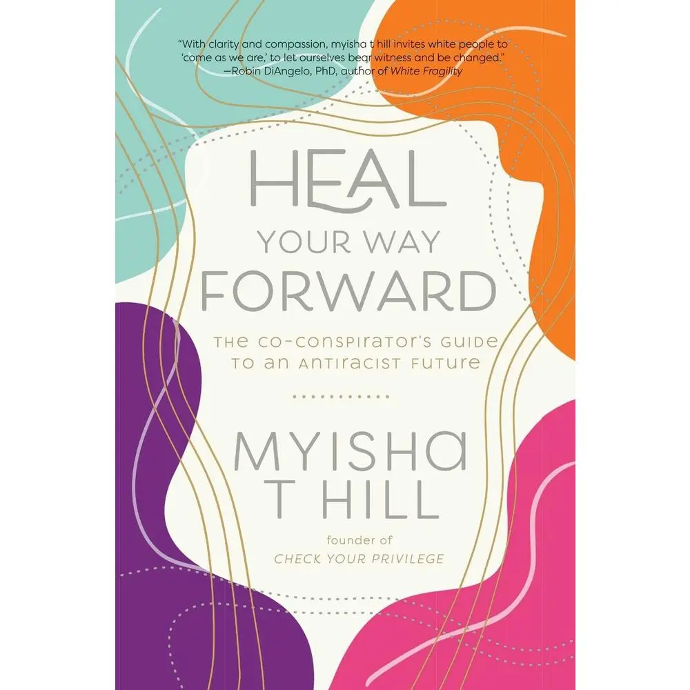 USED Book - Heal Your Way Forward: The Co-Conspirator's Guide to an Antiracist Future by Hill, Myisha T. (Hardcover) - english
