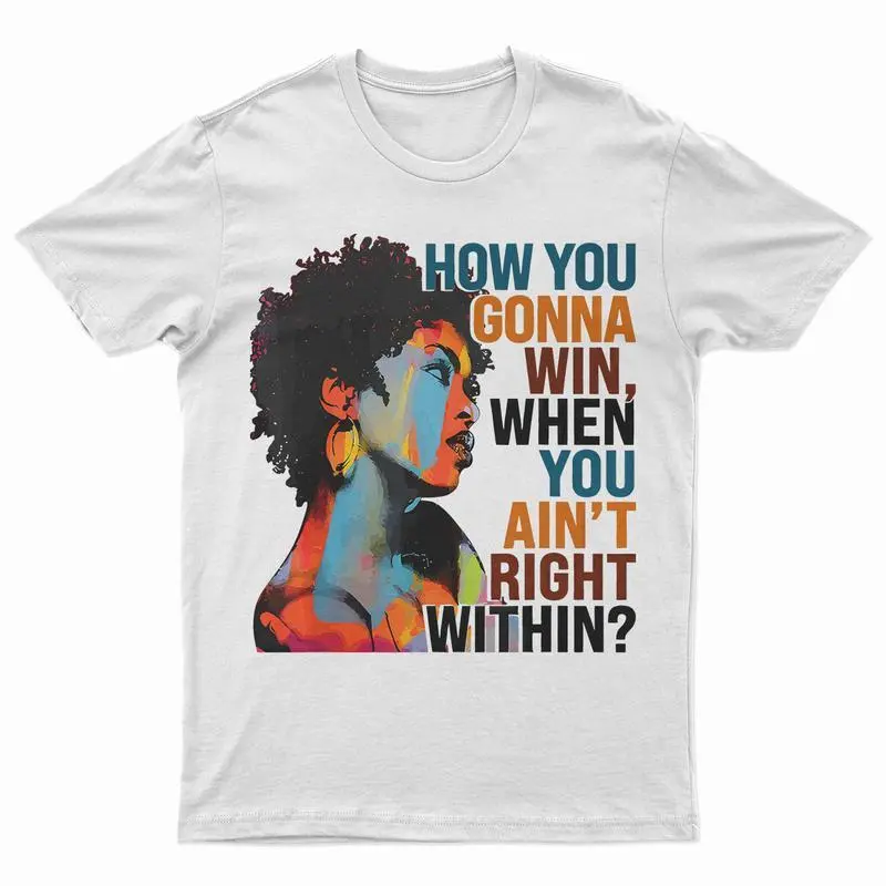 How You Gonna Win When You Ain't Right Within,Men And Women T-Shirt