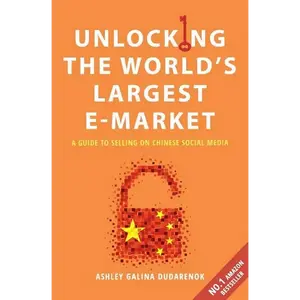 Unlocking the World's Largest E-Market: A Guide to Selling on Chinese Social Media - Paperback
