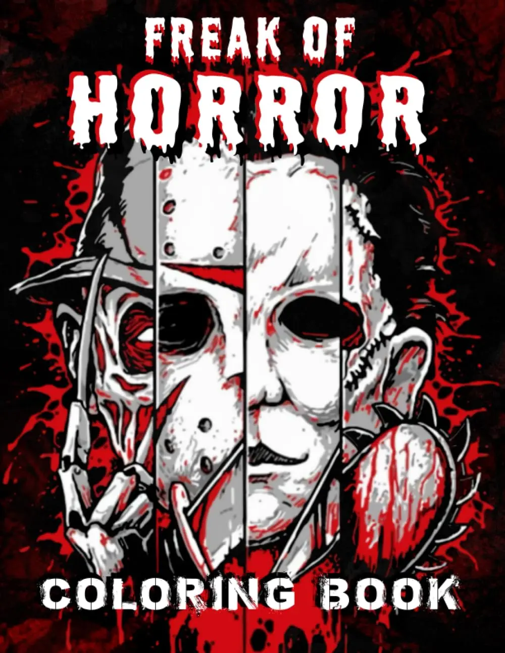 Freak Of Horror Coloring Book: The Scariest Famous Creatures And Creepy Serial Killers From Horror Nightmare Movies Halloween Holidays Christmas Gifts ... 30 Coloring Pages To Relax And Relief Stress Paperback