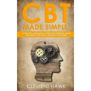 USED-CBT Made Simple: 12 Practical Strategies to Overcome Depression, Anger and Anxiety and Finally Manage Your Worries by Hawk, Clement (Paperback)