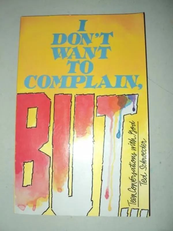 USED-I Don't Want to Complain, But--: Teen Conversations With God by Theodore W. Schroeder (Paperback)