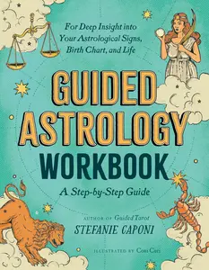 Guided Astrology Workbook: A Step-By-Step Guide for Deep Insight Into Your Astrological Signs, Birth Chart, and Life -- Stefanie Caponi - Paperback