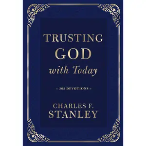 Trusting God with Today: 365 Devotions (Devotionals from Charles F. Stanley) by Charles F. Stanley [Hardback Book]
