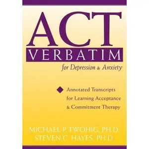 USED-ACT Verbatim for Depression & Anxiety: Annotated Transcripts for Learning Acceptance and Commitment Therapy by Hayes, Steven C. (Paperback)