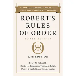 Robert's Rules of Order Newly Revised, 12th edition by Henry M. Robert, Daniel H Honemann, Thomas J Balch, Daniel E. Seabold, Shmuel Gerber [Paperback Book]