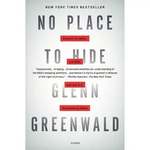 USED-No Place to Hide: Edward Snowden, the NSA, and the U.S. Surveillance State by Greenwald, Glenn (Paperback)