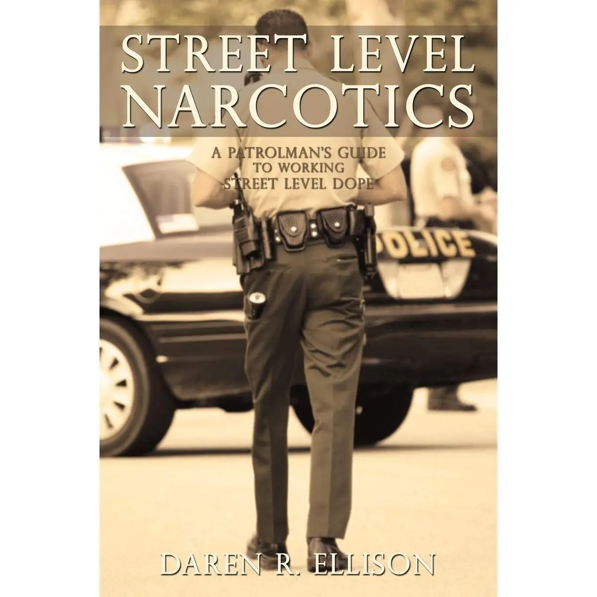 Street Level Narcotics: A Patrolman's Guide To Working Street Level Dope Paperback – October 10, 2008