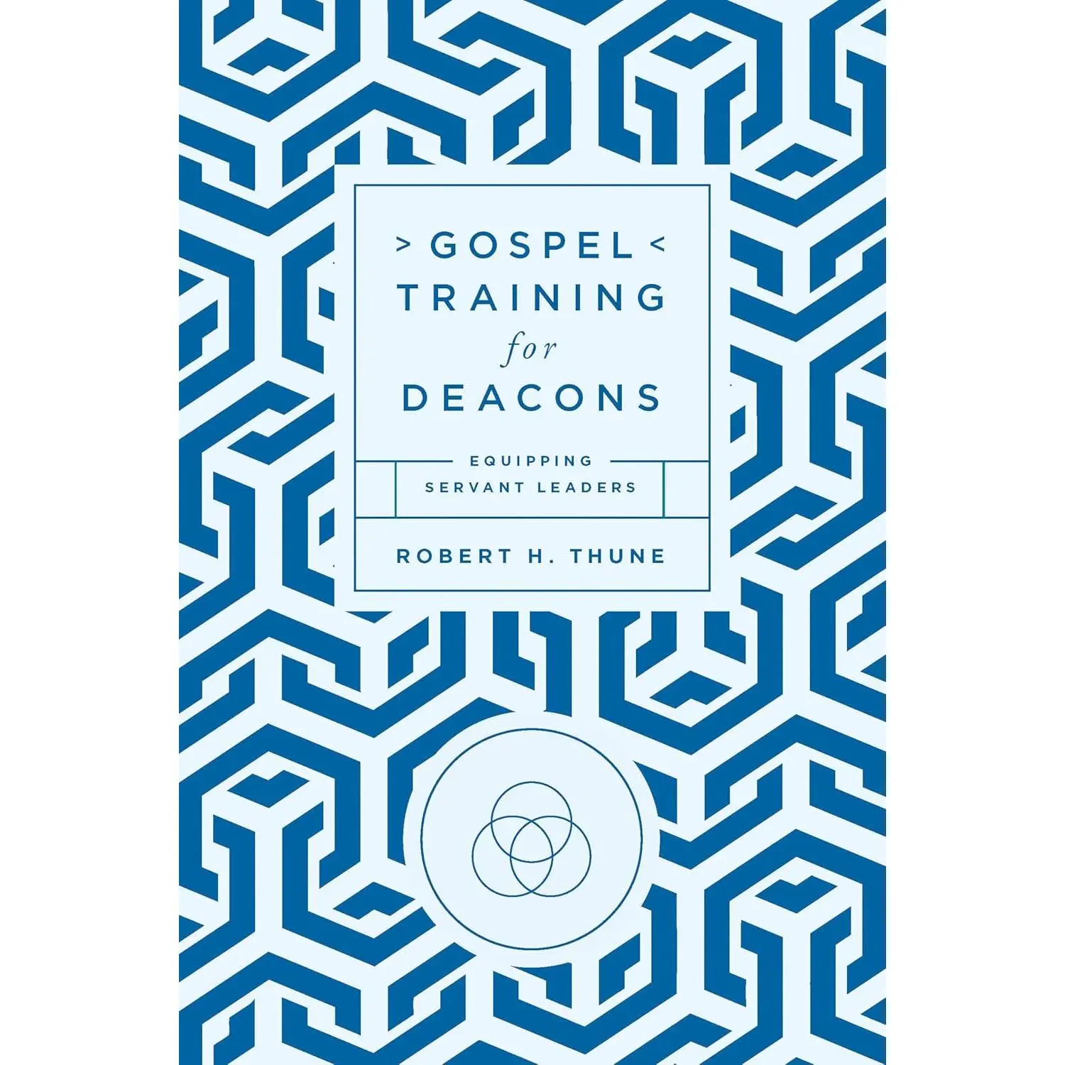 Gospel Training for Deacons: Equipping Servant Leaders